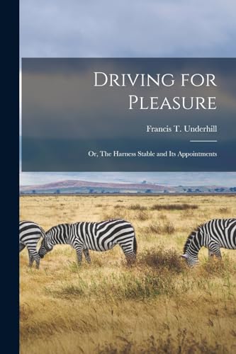 Beispielbild fr Driving for Pleasure: Or, The Harness Stable and its Appointments zum Verkauf von THE SAINT BOOKSTORE