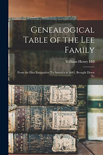 Imagen de archivo de Genealogical Table of the Lee Family: From the First Emigration To America in 1641, Brought Down To a la venta por GreatBookPrices