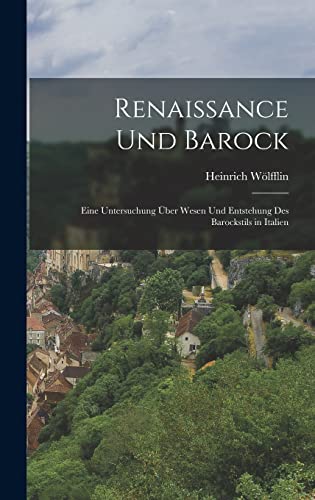 Imagen de archivo de Renaissance Und Barock: Eine Untersuchung UEber Wesen Und Entstehung Des Barockstils in Italien a la venta por THE SAINT BOOKSTORE