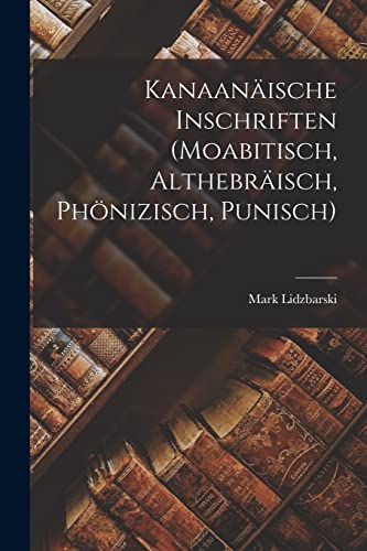 Beispielbild fr Kanaanische Inschriften (Moabitisch, Althebrisch, Phnizisch, Punisch) -Language: german zum Verkauf von GreatBookPrices