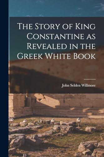 Stock image for The Story of King Constantine as Revealed in the Greek White Book for sale by PBShop.store US