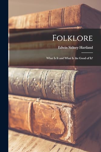 9781016482455: Folklore: What Is It and What Is the Good of It?