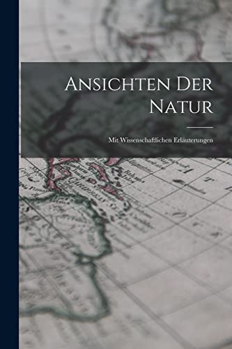 Imagen de archivo de Ansichten Der Natur: Mit Wissenschaftlichen Erlauterungen a la venta por THE SAINT BOOKSTORE