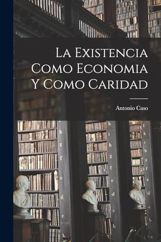 Beispielbild fr LA EXISTENCIA COMO ECONOMIA Y COMO CARIDAD. zum Verkauf von KALAMO LIBROS, S.L.