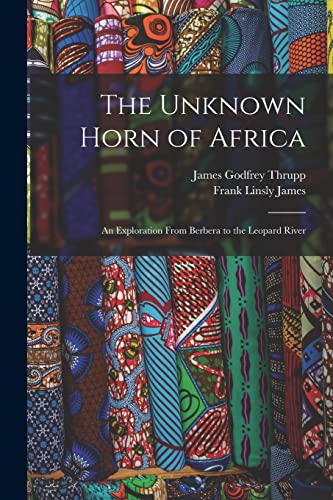 9781016486279: The Unknown Horn of Africa: An Exploration From Berbera to the Leopard River