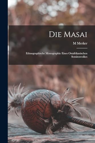 Imagen de archivo de Die Masai: Ethnographische Monographie Eines Ostafrikanischen Semitenvolkes a la venta por Chiron Media