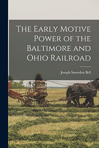 Imagen de archivo de The Early Motive Power of the Baltimore and Ohio Railroad a la venta por THE SAINT BOOKSTORE