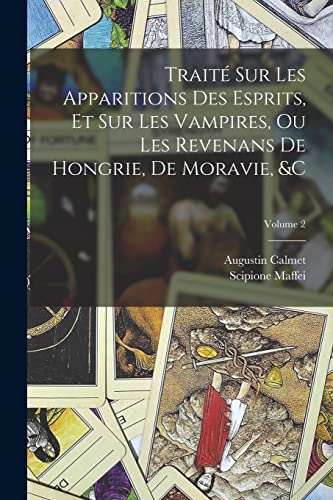 Stock image for Trait Sur Les Apparitions Des Esprits, Et Sur Les Vampires, Ou Les Revenans De Hongrie, De Moravie, &c; Volume 2 (French Edition) for sale by GF Books, Inc.