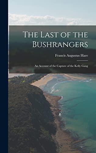 Beispielbild fr The Last of the Bushrangers: An Account of the Capture of the Kelly Gang zum Verkauf von THE SAINT BOOKSTORE