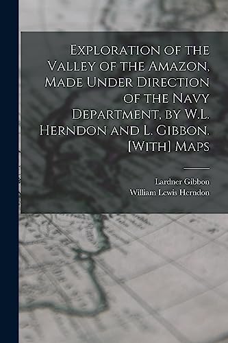 Beispielbild fr Exploration of the Valley of the Amazon, Made Under Direction of the Navy Department, by W.L. Herndon and L. Gibbon. [With] Maps zum Verkauf von PBShop.store US