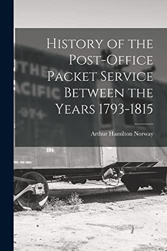 Stock image for History of the Post-Office Packet Service Between the Years 1793-1815 for sale by THE SAINT BOOKSTORE