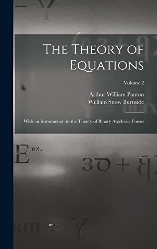 Imagen de archivo de The Theory of Equations: With an Introduction to the Theory of Binary Algebraic Forms; Volume 2 a la venta por Ria Christie Collections
