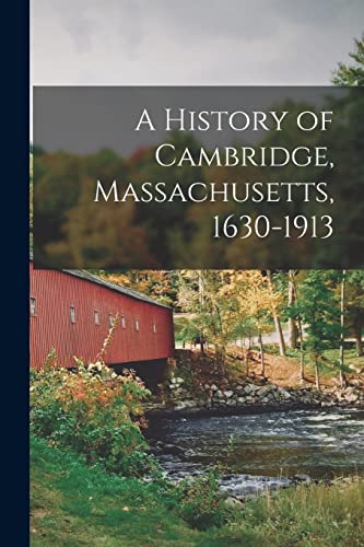 Beispielbild fr A History of Cambridge, Massachusetts, 1630-1913 zum Verkauf von PBShop.store US