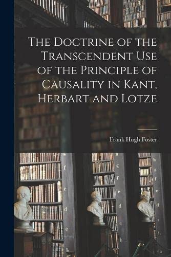 Imagen de archivo de The Doctrine of the Transcendent Use of the Principle of Causality in Kant, Herbart and Lotze a la venta por PBShop.store US