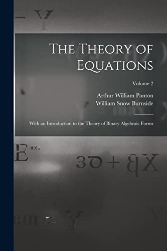 Stock image for The Theory of Equations: With an Introduction to the Theory of Binary Algebraic Forms; Volume 2 for sale by Books Puddle