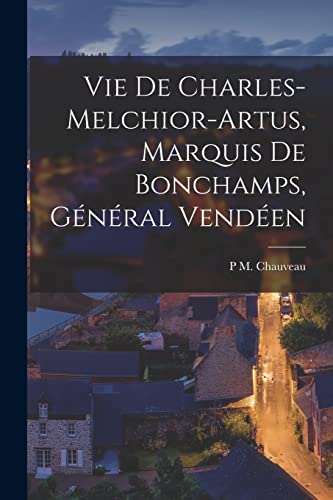 Stock image for Vie De Charles-Melchior-Artus, Marquis De Bonchamps, G?n?ral Vend?en for sale by PBShop.store US