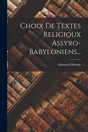 9781016502177: Choix De Textes Religioux Assyro-Babyloniens...