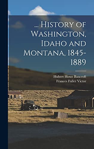 Stock image for History of Washington, Idaho and Montana, 1845-1889 for sale by California Books