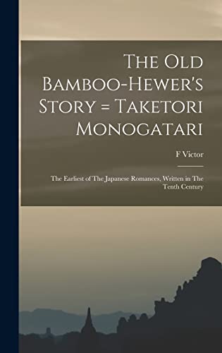 Stock image for The old Bamboo-hewer's Story = Taketori Monogatari: The Earliest of The Japanese Romances, Written in The Tenth Century for sale by THE SAINT BOOKSTORE