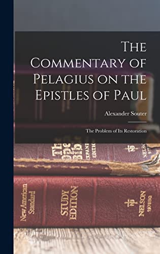 Imagen de archivo de The Commentary of Pelagius on the Epistles of Paul: The Problem of its Restoration a la venta por THE SAINT BOOKSTORE