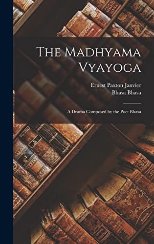 Beispielbild fr The Madhyama Vyayoga; a Drama Composed by the Poet Bhasa zum Verkauf von PBShop.store US