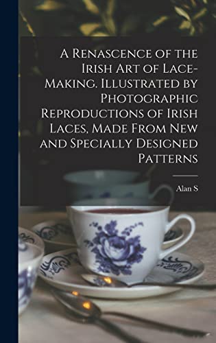 9781016509046: A Renascence of the Irish art of Lace-making. Illustrated by Photographic Reproductions of Irish Laces, Made From new and Specially Designed Patterns