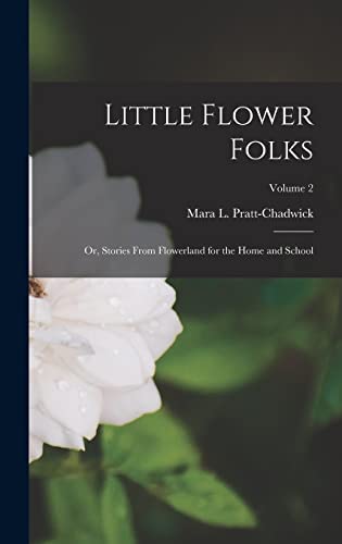 Stock image for Little Flower Folks; or, Stories From Flowerland for the Home and School; Volume 2 for sale by THE SAINT BOOKSTORE
