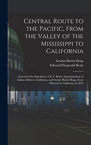 Beispielbild fr Central Route to the Pacific, From the Valley of the Mississippi to California: Journal of the Expedition of E. F. Beale, Superintendent of Indian Affairs in California, and Gwinn Harris Heap, From Missouri to California, in 1853 zum Verkauf von THE SAINT BOOKSTORE