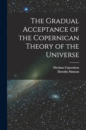 Stock image for The Gradual Acceptance of the Copernican Theory of the Universe for sale by PBShop.store US