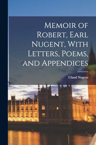 Beispielbild fr Memoir of Robert, Earl Nugent, With Letters, Poems, and Appendices zum Verkauf von PBShop.store US