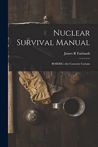 Stock image for Nuclear Survival Manual: BOSDEC--the Concrete Curtain for sale by GreatBookPrices