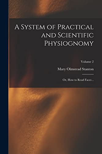 Imagen de archivo de A System of Practical and Scientific Physiognomy; or, How to Read Faces .; Volume 2 a la venta por Chiron Media