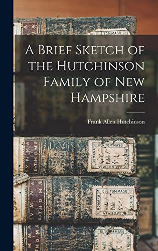 Stock image for A Brief Sketch of the Hutchinson Family of New Hampshire for sale by THE SAINT BOOKSTORE