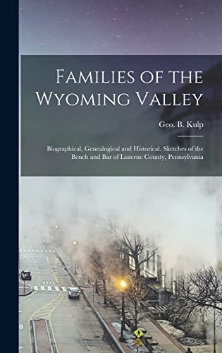 Imagen de archivo de Families of the Wyoming Valley: Biographical, Genealogical and Historical. Sketches of the Bench and bar of Luzerne County, Pennsylvania a la venta por THE SAINT BOOKSTORE