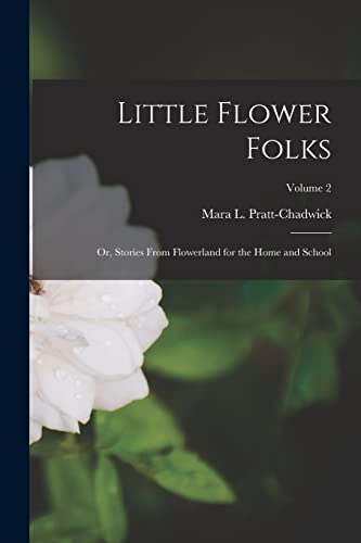 Stock image for Little Flower Folks; or, Stories From Flowerland for the Home and School; Volume 2 for sale by GreatBookPrices