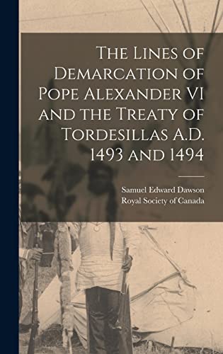 Stock image for The Lines of Demarcation of Pope Alexander VI and the Treaty of Tordesillas A.D. 1493 and 1494 for sale by GF Books, Inc.