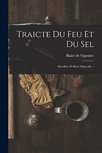 Stock image for Traicte du feu et du sel; excellent et rare opuscule . for sale by THE SAINT BOOKSTORE