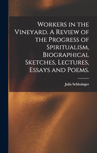 Stock image for Workers in the Vineyard. A Review of the Progress of Spiritualism, Biographical Sketches, Lectures, Essays and Poems. for sale by THE SAINT BOOKSTORE