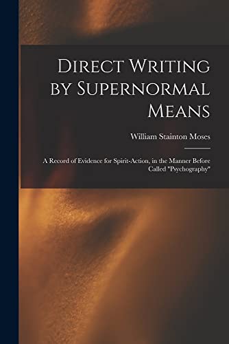 Imagen de archivo de Direct Writing by Supernormal Means: A Record of Evidence for Spirit-action, in the Manner Before Called psychography a la venta por Red's Corner LLC