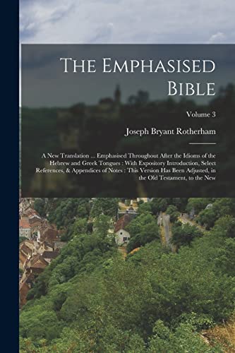 Imagen de archivo de The Emphasised Bible: A New Translation . Emphasised Throughout After the Idioms of the Hebrew and Greek Tongues : With Expository Introduction, Sel a la venta por GreatBookPrices