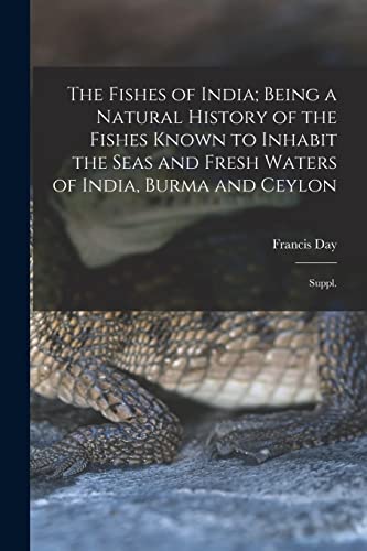 Stock image for The Fishes of India; Being a Natural History of the Fishes Known to Inhabit the Seas and Fresh Waters of India, Burma and Ceylon: Suppl. for sale by GF Books, Inc.
