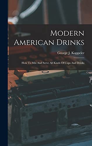 Beispielbild fr Modern American Drinks: How To Mix And Serve All Kinds Of Cups And Drinks zum Verkauf von THE SAINT BOOKSTORE