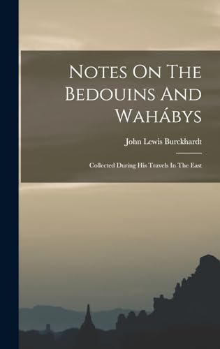 Stock image for Notes On The Bedouins And Wahabys: Collected During His Travels In The East for sale by THE SAINT BOOKSTORE