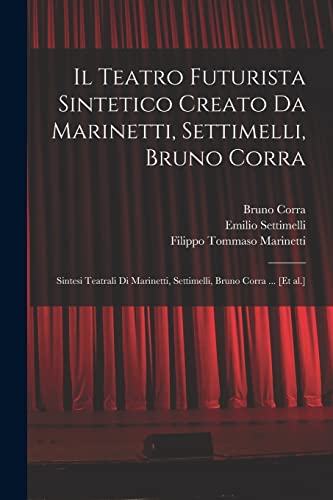 Imagen de archivo de Il Teatro futurista sintetico creato da Marinetti, Settimelli, Bruno Corra a la venta por PBShop.store US