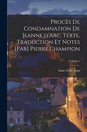 Stock image for Proc�s de condamnation de Jeanne d'Arc. Texte, traduction et notes [par] Pierre Champion; Volume 1 for sale by Chiron Media