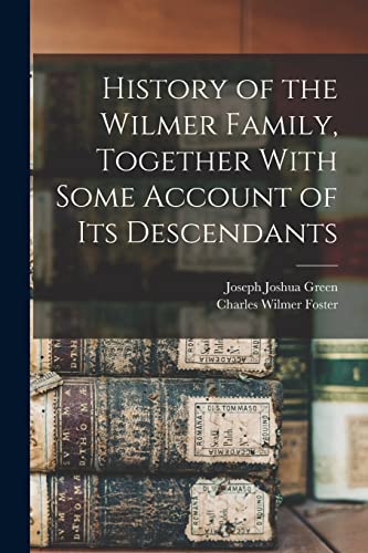 Beispielbild fr History of the Wilmer Family, Together With Some Account of its Descendants zum Verkauf von PBShop.store US
