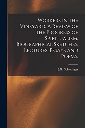 Stock image for Workers in the Vineyard. A Review of the Progress of Spiritualism, Biographical Sketches, Lectures, Essays and Poems. for sale by PBShop.store US