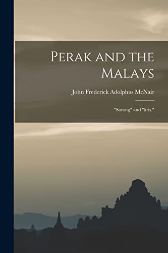 Beispielbild fr Perak and the Malays: "Sarong" and "kris." zum Verkauf von GreatBookPrices