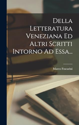 9781016529082: Della Letteratura Veneziana Ed Altri Scritti Intorno Ad Essa...