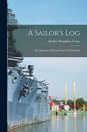 9781016529679: A Sailor's Log: Recollections Of Forty Years Of Naval Life